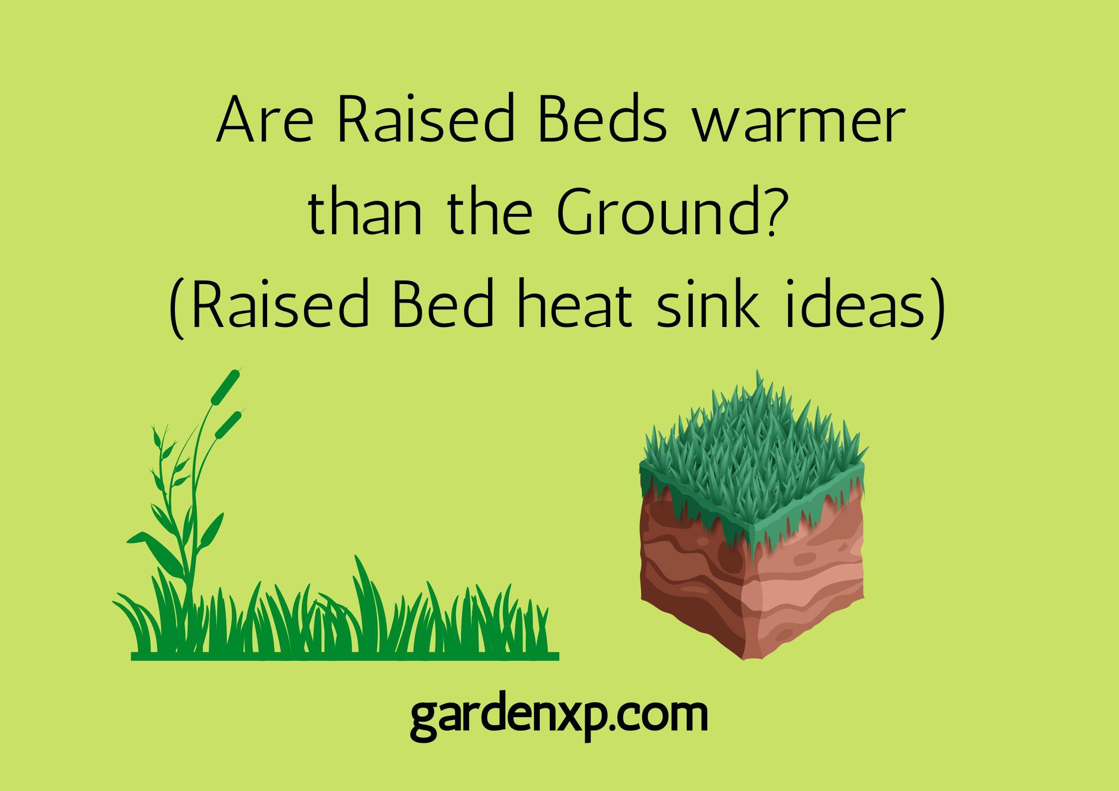 Are Raised Beds warmer than the Ground? (Raised Bed heat sink ideas)