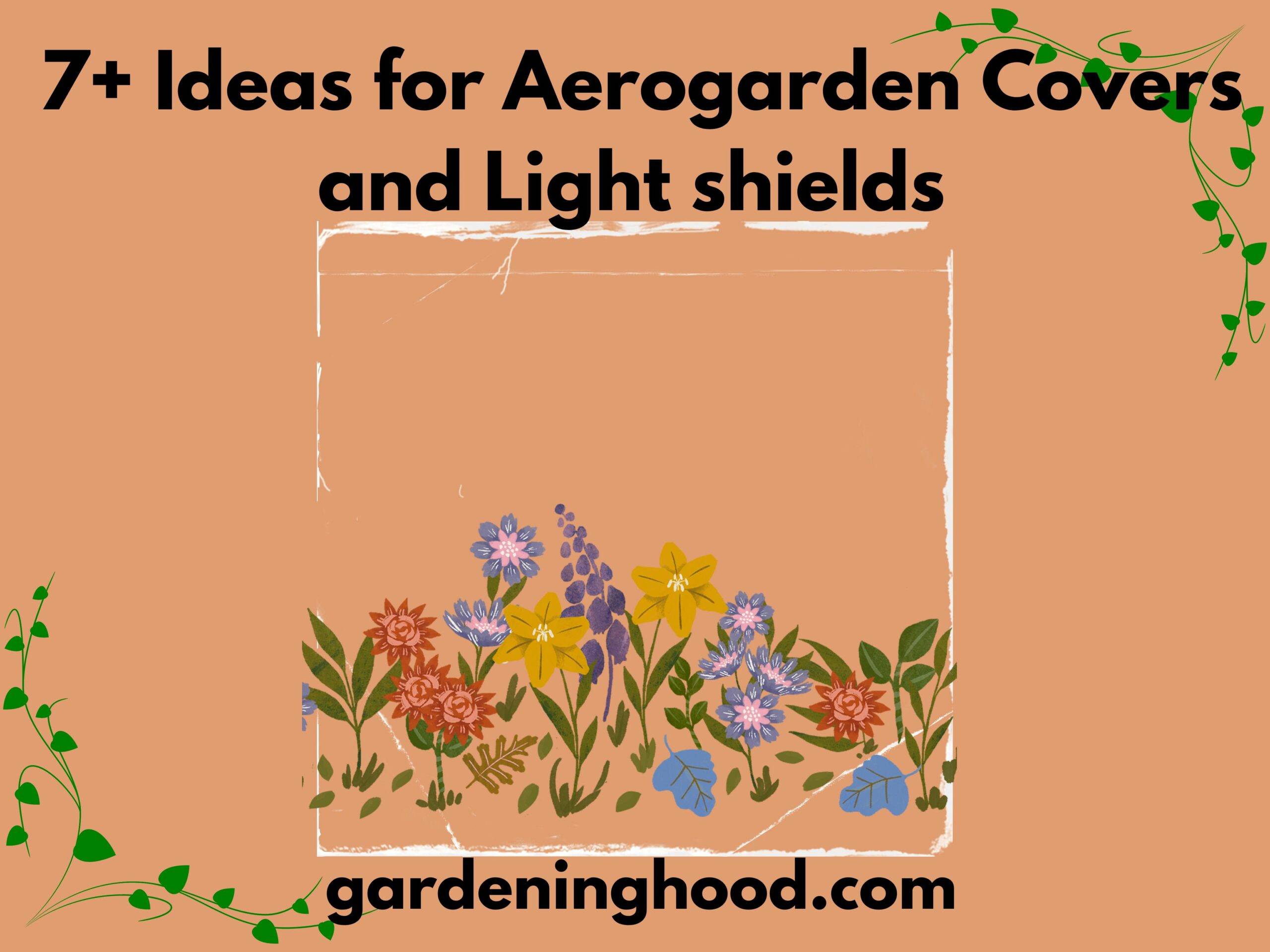 7+ Ideas for Aerogarden Covers and Light shields 