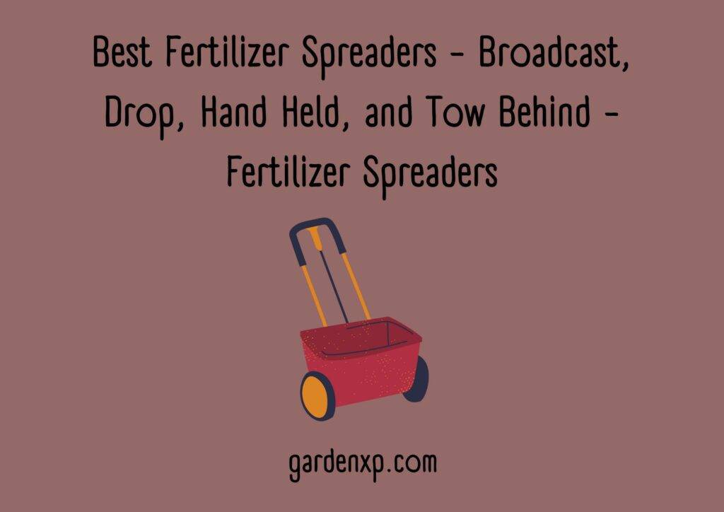 Best Fertilizer Spreaders - Broadcast, Drop, Hand Held, and Tow Behind - Fertilizer Spreaders