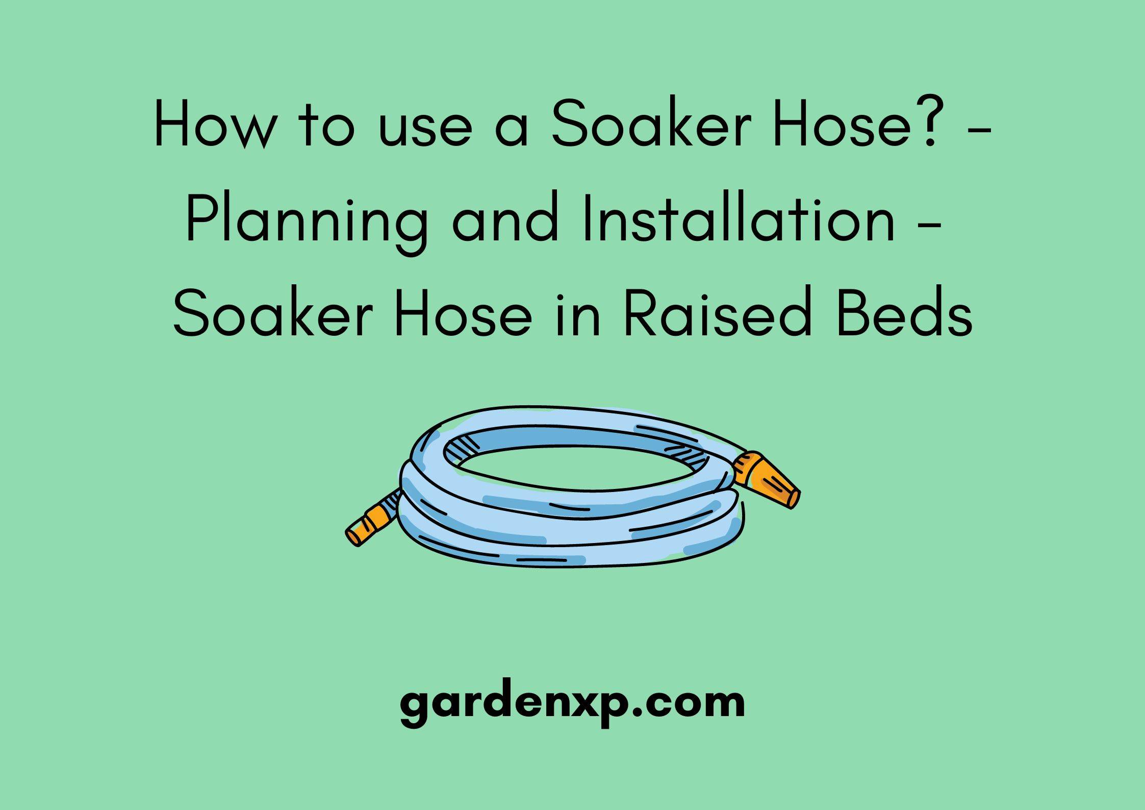 How to use a Soaker Hose? - Planning and Installation - Soaker Hose in Raised Beds